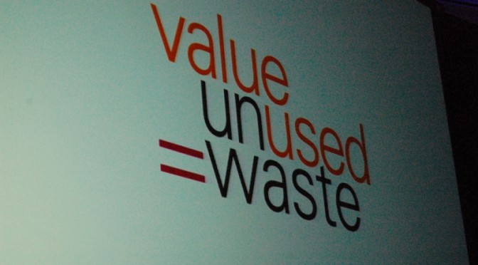 Value Unused = Waste